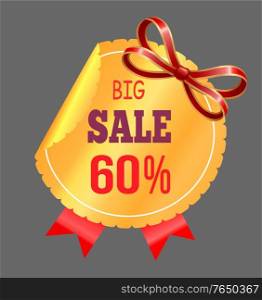 Big sale in shops, best offer for shopping. Discounts up to 60 percent off price. Golden round shaped label with red promotion caption. Shiny bows for decor. Vector illustration in flat style. Big Sale in Shop, Promotion Round Label with Bow