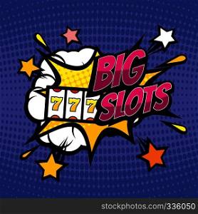 BIG SLOTS retro casino gambling vector background in pop art comic style. Gambling game in casino, jackpot and explosion fortune illustration. BIG SLOTS retro casino gambling vector background in pop art comic style