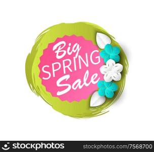 Big spring seasonal sale discount and offers banner vector. Brush and text sample, flowers decoration, floral decor blooming vegetation, special offer. Big Spring Seasonal Sale Discount Offers Banner