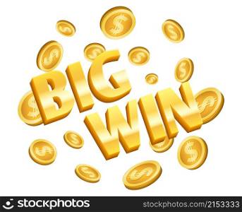 Big win banner. Gold coins, winner lottery isolated label with flying coins. Golden dollar cash, congratulation vector 3d element. Illustration casino and gambling game, lottery win. Big win banner. Gold coins, winner lottery isolated label with flying coins. Golden dollar cash, congratulation vector 3d element