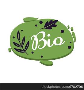 Bio abstract sticker with green branch isolated on white. Drawing badge to pack eco product. Vector illustration. Bio abstract sticker with green branch isolated on white