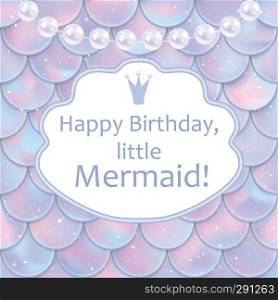 Birthday card for little girl. Holographic fish or mermaid scales, pearls and frame with greetings. Vector illustration. Birthday card for little girl. Holographic fish or mermaid scales, pearls and frame. Vector illustration