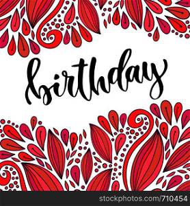 Birthday Modern calligraphy on bright background. Vector greeting card/ Red doodle flower backdrop. Birthday Modern calligraphy on bright background. Vector greeting card Red doodle flower backdrop