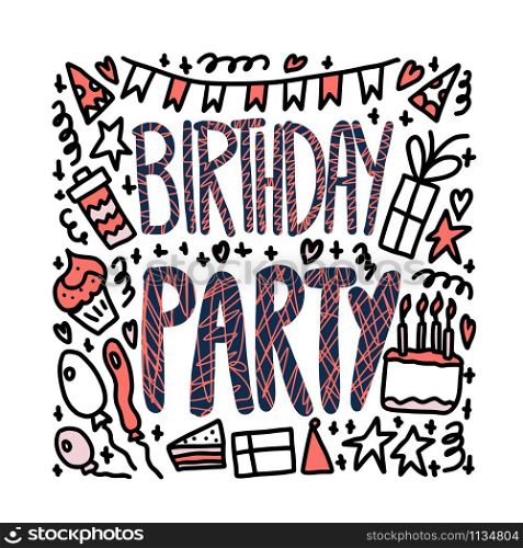 Birthday party card. Hand drawn quote with fun event symbols. Handdrawn lettering with decoration holiday elements. Vector color illustration.