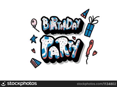 Birthday party composition. Hand drawn quote with fun event symbols. Handdrawn lettering with decoration holiday elements. Vector color illustration.