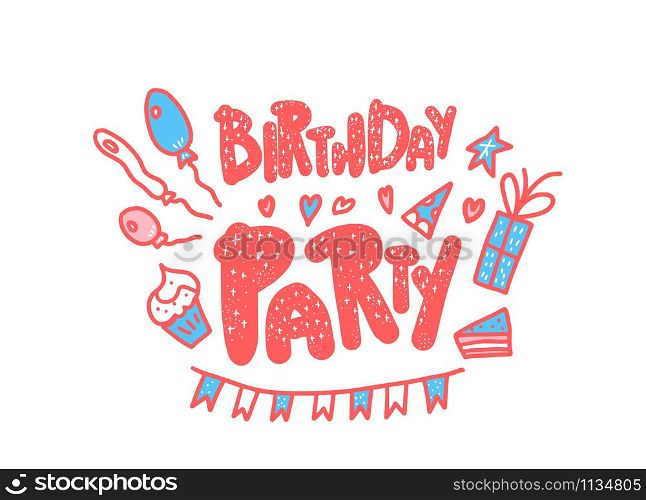 Birthday party flyer template. Hand drawn quote with fun event symbols. Handdrawn lettering with decoration holiday elements. Vector color illustration.