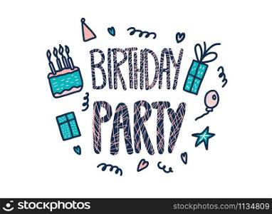 Birthday party invitation composition. Hand drawn quote with fun event symbols in doodle style. Handdrawn lettering with decoration holiday elements. Vector color illustration.