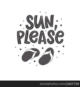 Black and white summer lettering in modern style. Hand-drawn season decoration. Isolated vector illustration design with summer elements. Sun, please text with flip flops.