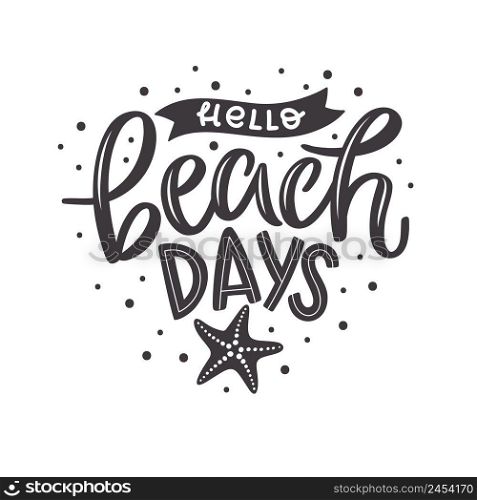 Black and white summer lettering in modern style. Hand-drawn season decoration. Isolated vector illustration design with summer elements. Hello beach days text with a starfish.