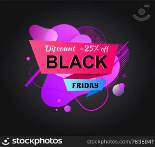 Black Friday, discount 25 percents off, purple abstract liquid shape, sale advertising, store decoration in flat design style, retail ad, promotion vector. Sticker for black friday sale. Promotion with Discount, Poster with Sale Vector