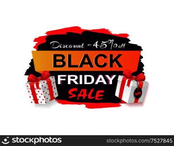 Black Friday sale 45 percent off promo sticker, advertising coupon with gift boxes. Wholesale price tag icon in dark and red, packages in decor wrapping. Black Friday Sale 45 Percent Off Promo Sticker