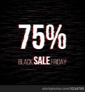 Black friday sale badge with glitch effect and 75 percent discount price offer for your shop tags and posters