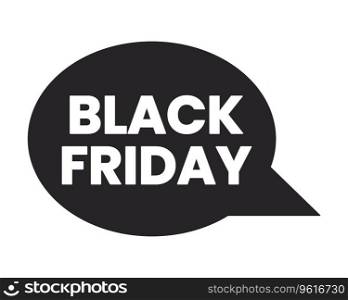 Black friday speech bubble black and white 2D line cartoon price tag. Sales c&aign isolated vector outline sticker sale holiday. Monochromatic flat spot illustration, retail promotion label. Black friday speech bubble black and white 2D line cartoon price tag