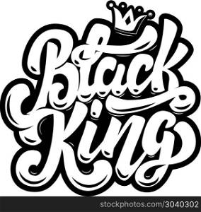 Black King. Lettering phrase on white background. Design element for poster, card, print. . Black King. Lettering phrase on white background. Design element for poster, card, print. Vector illustration