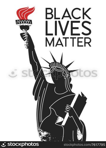 Black lives matter. Protest poster. Stand up to racism. Silhouette of the black statue of liberty. Vector illustration.. Black lives matter. Silhouette of the black statue of liberty. Vector illustration.