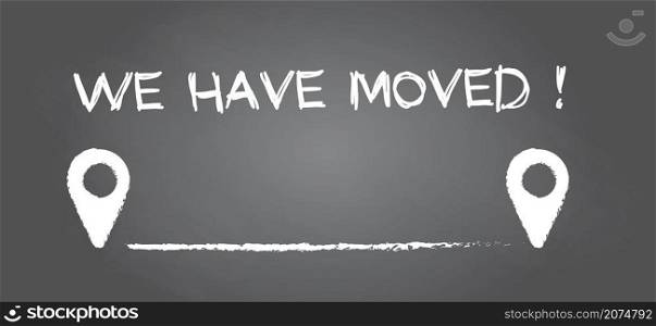 Blackboard, chalkboard. Slogan We have moved, we have the key, changed address. Map location pointer. We've Moved! Moving office or new home sign. Flat vector message