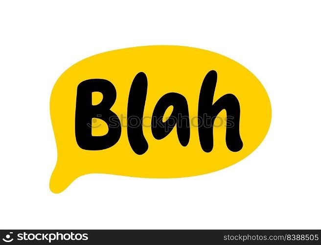 Blah speech bubble. Blah text. Hand drawn"e. Bla icon lettering. Doodle phrase. Vector illustration for print on shirt, card, poster etc. Black, yellow and white.. Blah speech bubble. Blah text. Hand drawn"e. Bla icon lettering. Doodle phrase. Vector illustration