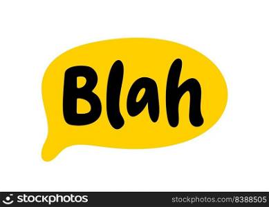 Blah speech bubble. Blah text. Hand drawn"e. Bla icon lettering. Doodle phrase. Vector illustration for print on shirt, card, poster etc. Black, yellow and white.. Blah speech bubble. Blah text. Hand drawn"e. Bla icon lettering. Doodle phrase. Vector illustration