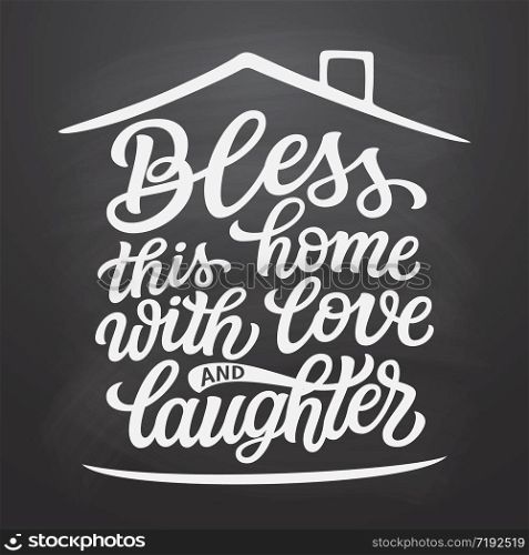 Bless this home with love and laughter. Hand lettering quote in a house shape on chalkboard background. Vector typography for home decorations, wedding, posters, cards