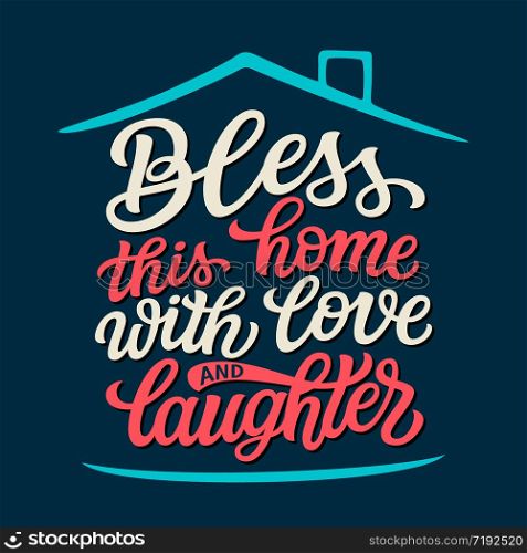 Bless this home with love and laughter. Hand lettering quote in a house shape. Vector typography for home decorations, wedding, posters, cards