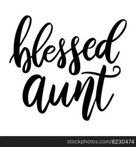 Blessed aunt. Lettering phrase on white background. Design element for greeting card, t shirt, poster. Vector illustration