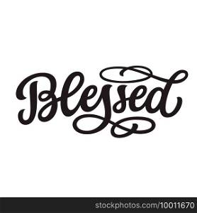 Blessed. Hand lettering word isolated on white background. Vector typography for easter decorations, posters, cards, t shirts, tattoo, banners