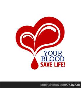 Blood donation symbol with heart and drops of blood with text Your Blood Save Life. May be used in healthcare, charity and saving life concept. Donation blood icon with heart and drops