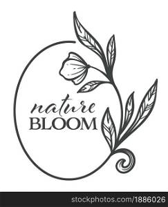 Blooming flower banner with calligraphic inscription and flora. Foliage monochrome sketch outline, flourishing label or logotype for organic natural products. Romantic logo vector in flat style. Nature bloom floral label monochrome sketch outline vector