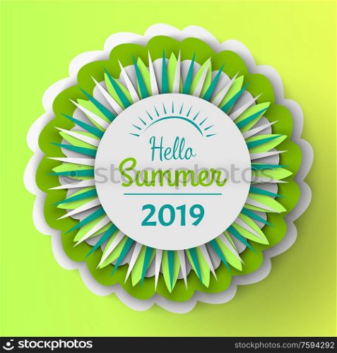 Blooming flowers decoration of banner vector, hello summer 2019 seasonal greeting, origami paper cut of floral elements with sharp ends, round frame. Hello Summer 2019 Banner with Flowers in Bloom