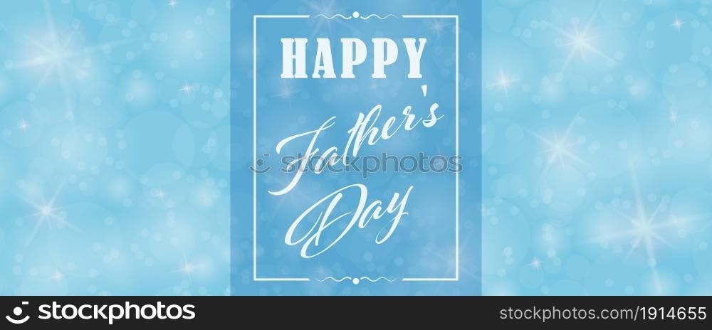 Blue background with bokeh elements, twinkling stars and the inscription Happy Father&rsquo;s Day for postcards, banners, greetings and creative design. Flat style.