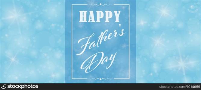 Blue background with bokeh elements, twinkling stars and the inscription Happy Father&rsquo;s Day for postcards, banners, greetings and creative design. Flat style.
