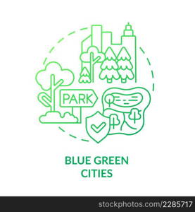 Blue green cities green gradient concept icon. Park areas for citizens recreation. Urban design principle abstract idea thin line illustration. Isolated outline drawing. Myriad Pro-Bold font used. Blue green cities green gradient concept icon