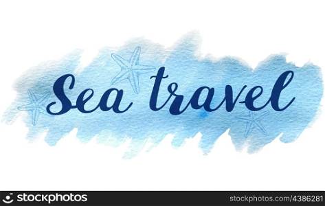 "Blue vector abstract watercolor travel background with lettering "Sea travel""
