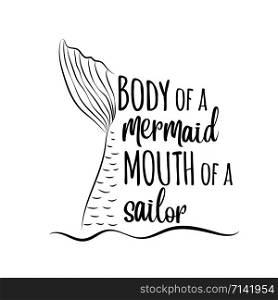 "" Body of a mermaid, mouth of a sailor"-funny quote"