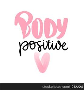 Body positive lettering. Hand drawn vector typography poster. Brush calligraphy. Feminism Handwritting slogan. Happy body positive quote.. Body positive lettering. Hand drawn vector typography poster.