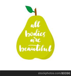Body positivity lettering design. All Bodies are Beautiful - illustration with lettering text on green pear background. Handwritten calligraphy. Can be used for body positive movement poster, banner, card, clothes design.