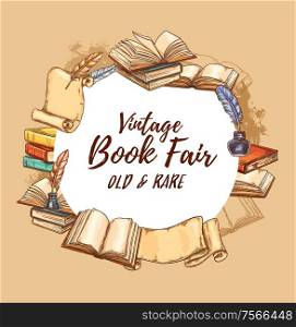 Bookstore poster, vintage books fair and rare literature festival. Vector retro sketch book store edition, antiquarian poems and novels, paper scrolls with ink and writer quill pen. Vintage books fair, old rare bookstore