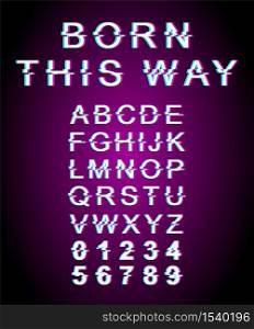 Born this way glitch font template. Retro futuristic style vector alphabet set on violet background. Capital letters, numbers and symbols. LGBT community typeface design with distortion effect. Born this way glitch font template