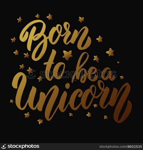 Born to be a unicorn. Lettering phrase on dark background. Design element for card, banner, poster. Vector illustration