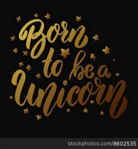 Born to be a unicorn. Lettering phrase on dark background. Design element for card, banner, poster. Vector illustration