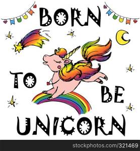 Born to be Unicorn,print design,isolated on white background,hand drawn vector illustration. Born to be Unicorn,print design