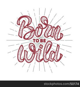 born to be wild. Design element for poster, greeting card, t-shirt. Vector illustration