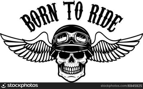 born to ride. Human skull in winged helmet. Design element for logo, label, emblem, sign. Vector illustration