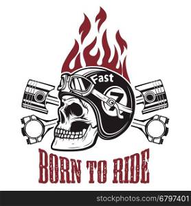 Born to ride. Skull in motorcycle helmet with crossed pistons. Design element for t-shirt print, poster, emblem. Vector illustration.