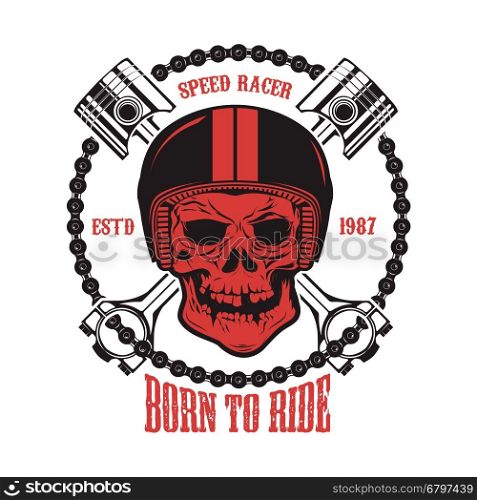 Born to ride. Skull in motorcycle helmet with crossed pistons. Design element for t-shirt print, poster, emblem. Vector illustration.