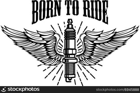 Born to ride. Spark plug with wings isolated on white background. Design element for logo, label, emblem, sign. Vector illustration