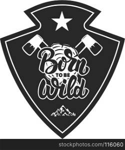 Born wild. Mountain camp emblem template. Design element for logo, label, emblem, sign. Vector illustration