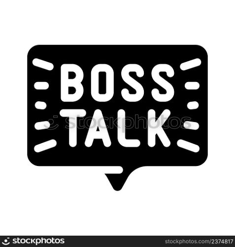 boss talk glyph icon vector. boss talk sign. isolated contour symbol black illustration. boss talk glyph icon vector illustration