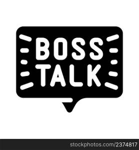 boss talk glyph icon vector. boss talk sign. isolated contour symbol black illustration. boss talk glyph icon vector illustration