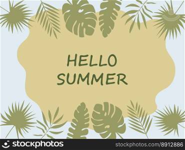 Botanical banner Hello, summer. Bright colorful banner with green tropical leaves. Vector illustration.. Botanical banner Hello, summer. Bright colorful banner with green tropical leaves. Vector illustration